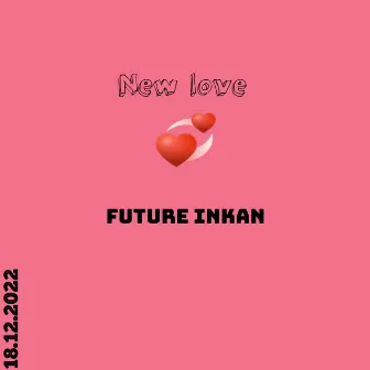 New love by Future Inkan