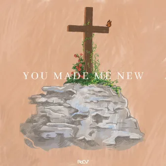 You Made Me New by Ro CV