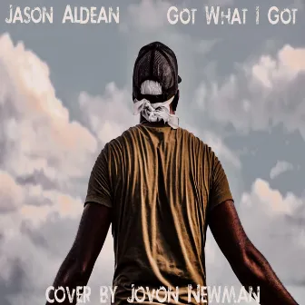 Got What I Got by Jovon Newman