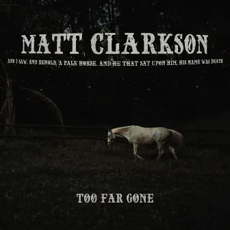 Too Far Gone by Matt Clarkson