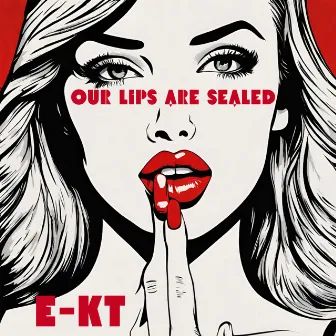 Our Lips Are Sealed by E-KT