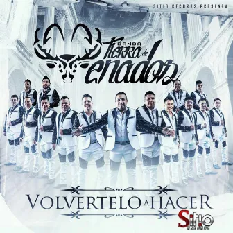 Volvertelo a Hacer by Banda Tierra de Venados