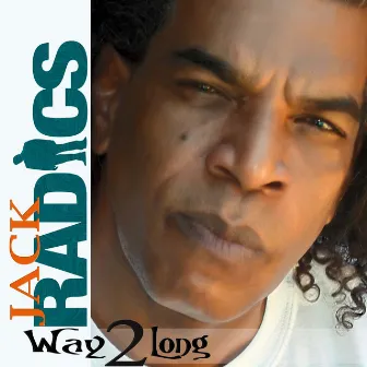 Way 2 Long by Jack Radics