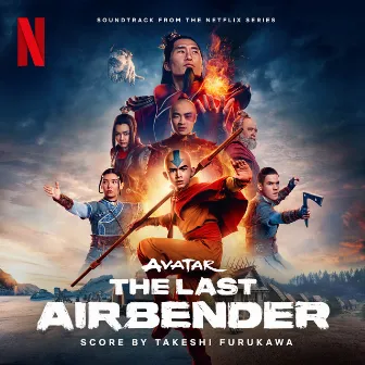 Avatar: The Last Airbender (Soundtrack from the Netflix Series) by Takeshi Furukawa