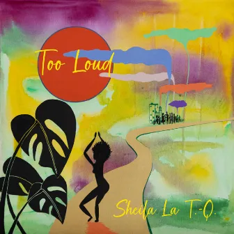 Too Loud by Sheila La T.-Q.