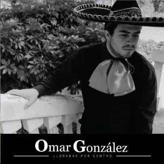 Llorarás por Dentro by Omar González