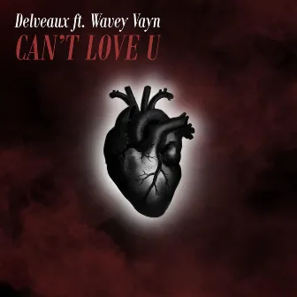 Can't Love U by Wavey Vayn