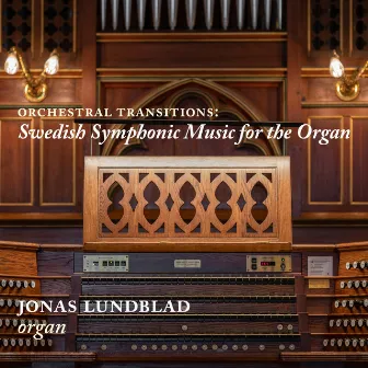 Orchestral Transitions: Swedish Symphonic Music for the Organ by Jonas Lundblad