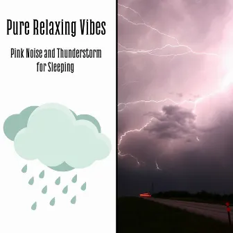 Pink Noise and Thunderstorm for Sleeping - Pure Relaxing Vibes, Loopable by Gentle Thunderstorms for Sleep