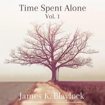 Time Spent Alone, Vol. 1 by James K. Blaylock