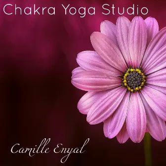 Chakra Yoga Studio – Musicothérapie pour cours de Yoga, salutation au soleil et méditation, musique zen pour combattre le stress et bien dormir by Camille Enyal