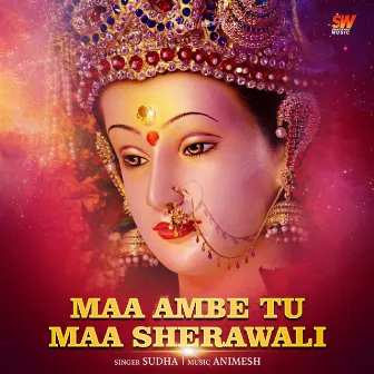 Maa Ambe Tu Maa Sherawali by Sudha Biswas