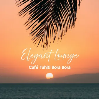 Elegant Lounge by Café Tahiti Bora Bora