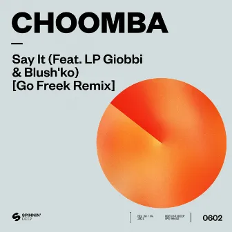 Say It (feat. LP Giobbi & Blush'ko) [Go Freek Extended Remix] by Choomba