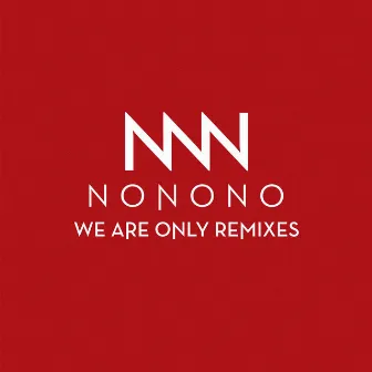 We Are Only Remixes by NONONO