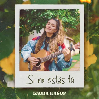 Si No Estás Tú by Laura Kalop