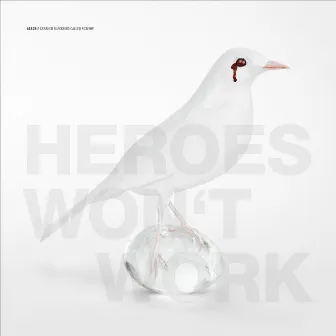 Heroes Won't Work by A Crashed Blackbird Called Rosehip