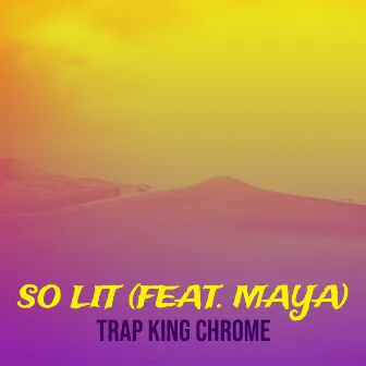 So Lit by Trap King Chrome