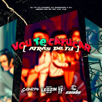 Vou Te Catucar (Atrás de Tu) by DJ Caioba