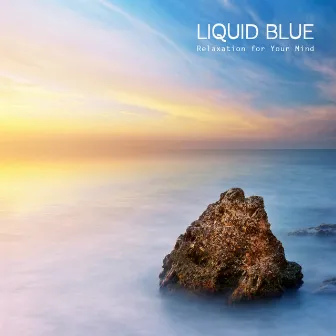 Relaxation for Your Mind - Ambient Piano Music, Relaxing Sounds, Relaxing Songs and Background Music for Relaxation by Liquid Blue