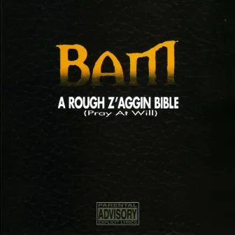 A Rough Z’aggin Bible (Pray At Will) by Bam