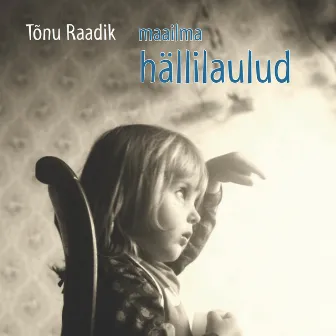 Maailma hällilaulud by Tõnu Raadik