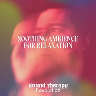 Soothing Ambience for Relaxation by Sound Therapy Revolution