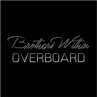 Overboard by Brothers Within