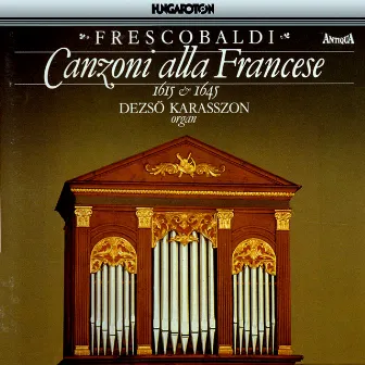 Frescobaldi: Canzoni Alla Francese by Dezső Karasszon