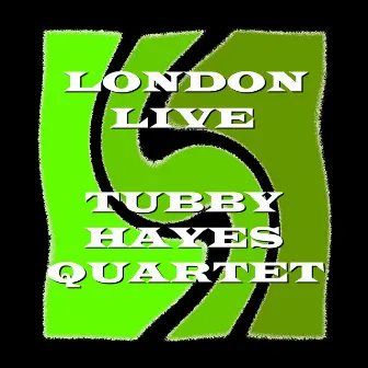 London Live by Tubby Hayes Quartet