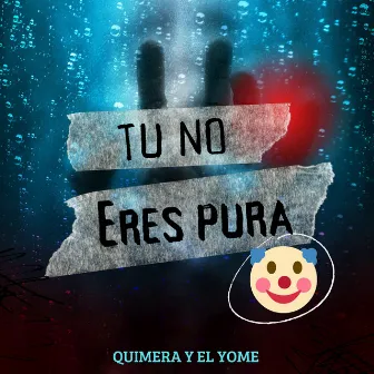 Tu No Eres Pura by Quimera & El Yome