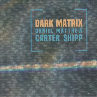 Dark Matrix by Daniel Carter