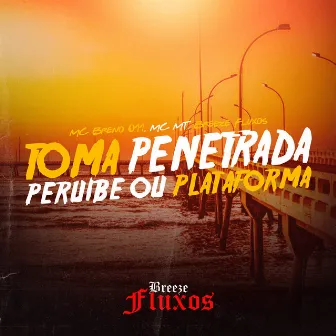 Toma Penetrada - Peruíbe ou Plataforma by Breeze Fluxos