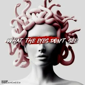 What The Eyes Don't See by Dom