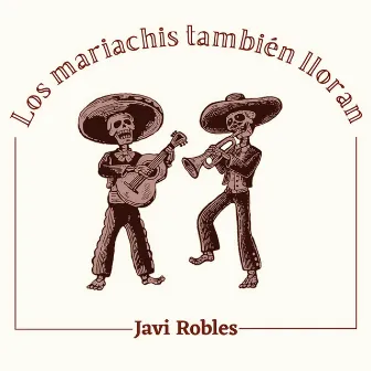 Los mariachis también lloran by Javi Robles