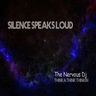 Silence Speaks Loud by THE NERVOUS DJ