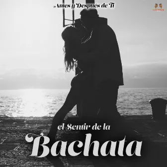 Antes Y Despues De Ti by El Sentir De La Bachata