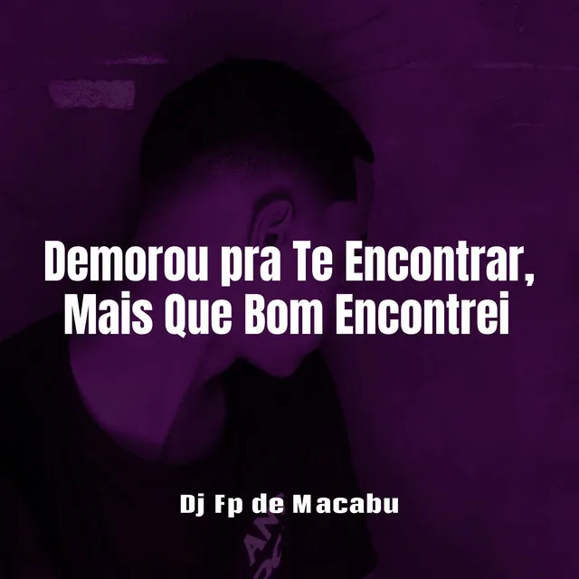 Demorou pra Te Encontrar, Mais Que Bom Encontrei