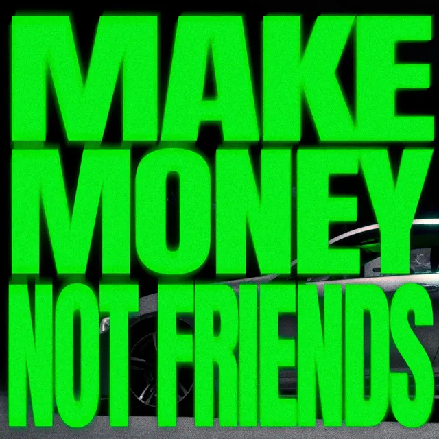 MAKEMONEYNOTFRIENDS