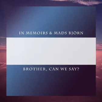 Brother, Can We Say? by In Memoirs