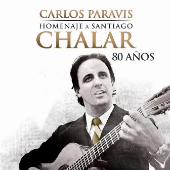 Carlos Paravis - Homenaje a Santiago Chalar 80 Años by Santiago Chalar