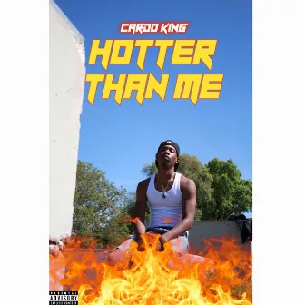 Hotter Than Me by Cardo King