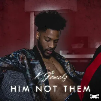 Him Not Them by K.Jewelz