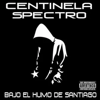 Bajo el Humo de Santiago by Centinela Spectro