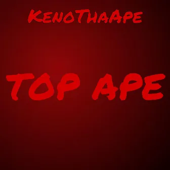 TOP APE by KenoThaApe