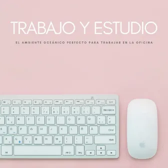 Trabajo Y Estudio: El Ambiente Oceánico Perfecto Para Trabajar En La Oficina by Música para Oficinas Clasico