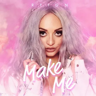 Make Me by Reign