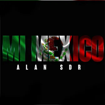 Mi Mexico by Alan Sdr