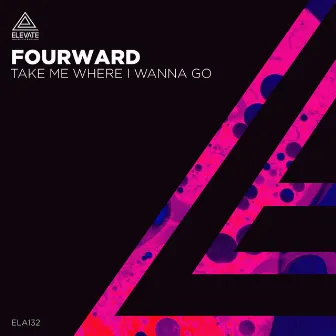 Take Me Where I Wanna Go by Fourward