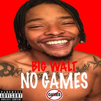 No Games by Big Walt